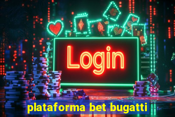 plataforma bet bugatti